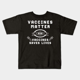 Vaccines Matter Vaccines Saves Lives | Slogan 2021 White Kids T-Shirt